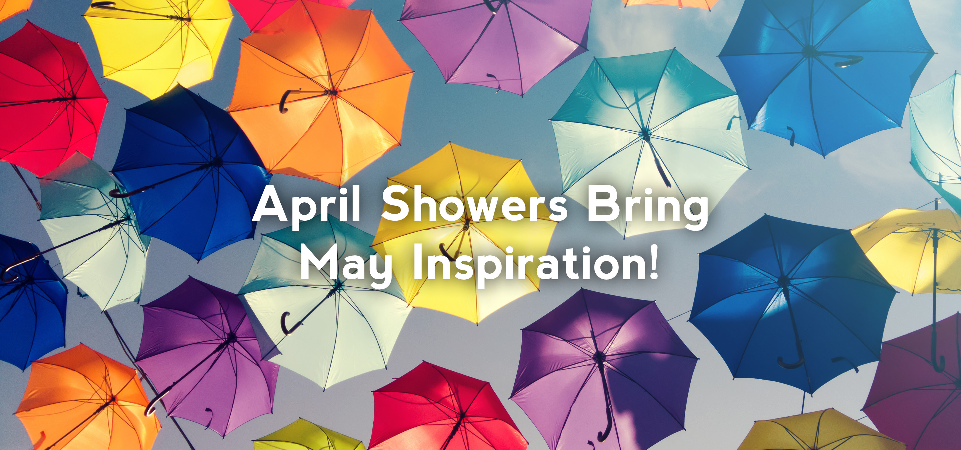 April Showers Bring May Inspiration